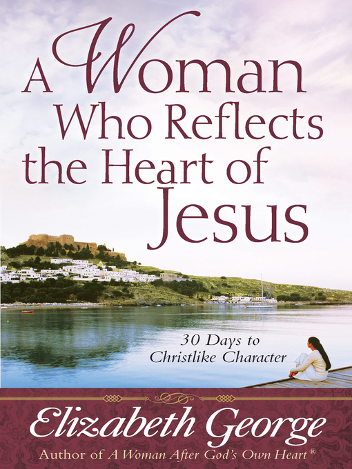 Title details for A Woman Who Reflects the Heart of Jesus by Elizabeth George - Available